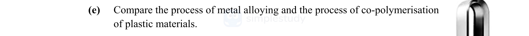 Compare-the-process-of-metal-alloying-and-the-process-of-co-polymerisation-of-plastic-materials.-Leaving Cert Engineering-Question c-2013.png