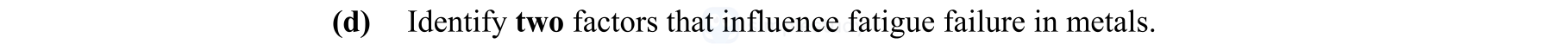 Identify-two-factors-that-influence-fatigue-failure-in-metals.-Leaving Cert Engineering-Question d-2009.png