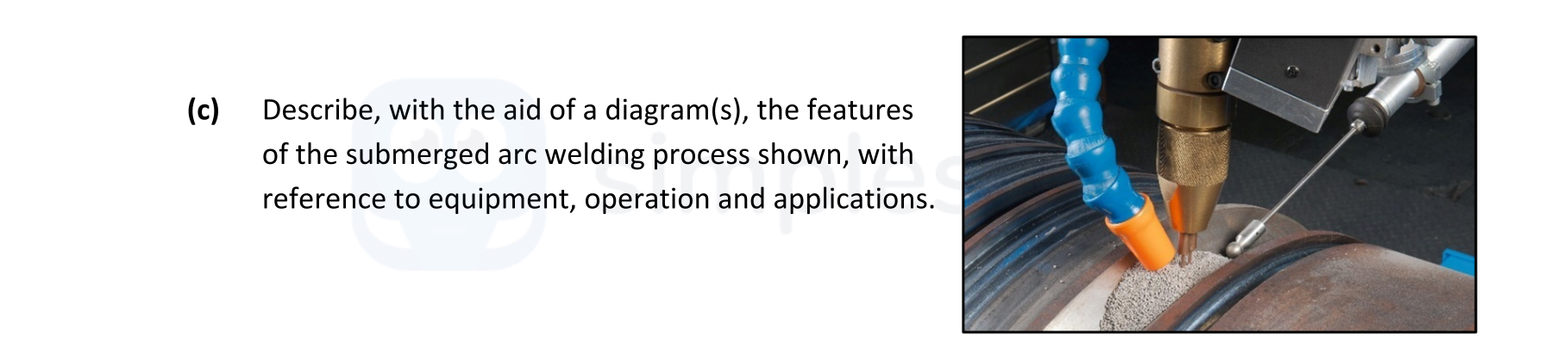 Describe,-with-the-aid-of-a-diagram(s),-the-features-of-the-submerged-arc-welding-process-shown,-with-reference-to-equipment,-operation-and-applications.-Leaving Cert Engineering-Question c-2020.png