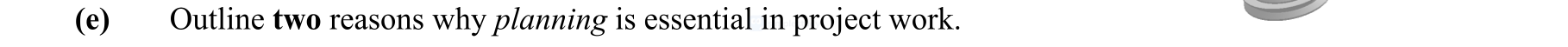 Outline-two-reasons-why-planning-is-essential-in-project-work.--Leaving Cert Engineering-Question e-2016.png