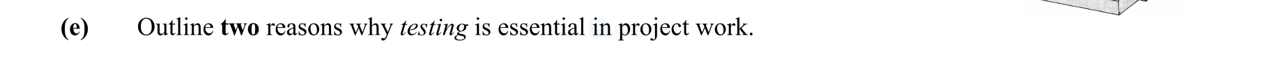 Outline-two-reasons-why-testing-is-essential-in-project-work.-Leaving Cert Engineering-Question e-2015.png
