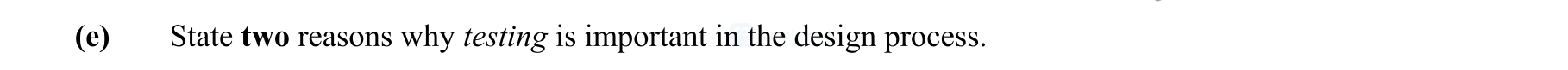 State-two-reasons-why-testing-is-important-in-the-design-process.-Leaving Cert Engineering-Question e-2013.png