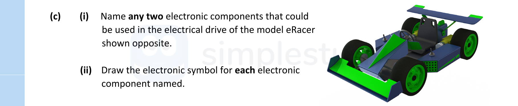 Name-any-two-electronic-components-that-could-be-used-in-the-electrical-drive-of-the-model-eRacer-shown-opposite-Leaving Cert Engineering-Question c-2021.png
