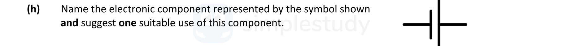 Name-the-electronic-component-represented-by-the-symbol-shown-and-suggest-one-suitable-use-of-this-component.-Leaving Cert Engineering-Question h-2019.png