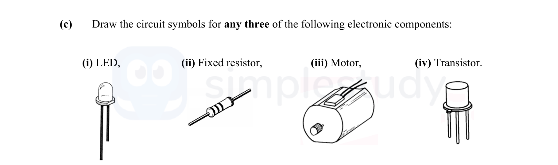 Draw-the-circuit-symbols-for-any-three-of-the-following-electronic-components:--(i)-LED,---(ii)-Fixed-resistor,---(iii)-Motor,---(iv)-Transistor.-Leaving Cert Engineering-Question c-2011.png