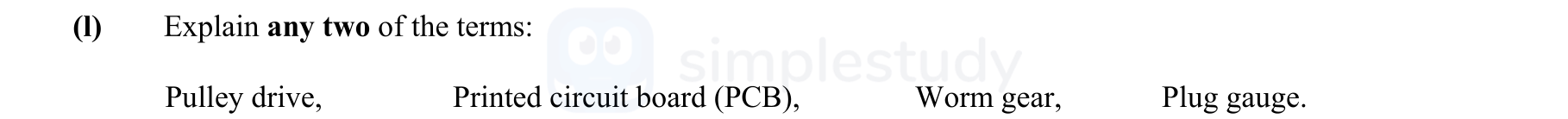 Explain-any-two-of-the-terms:--Pulley-drive,-Printed-circuit-board-(PCB),-Worm-gear,-Plug-gauge.-Leaving Cert Engineering-Question 1-2008.png