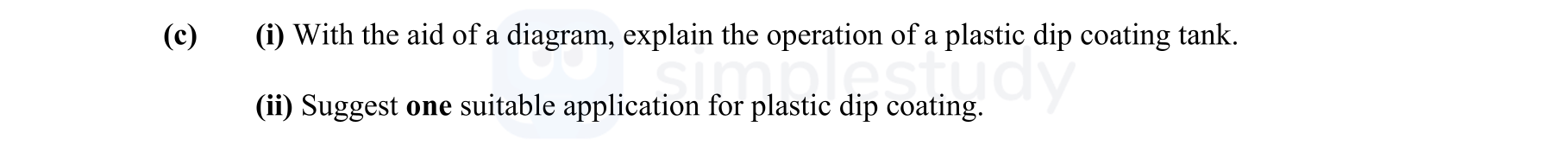 (i)-With-the-aid-of-a-diagram,-explain-the-operation-of-a-plastic-dip-coating-tank-Leaving Cert Engineering-Question c-2008.png