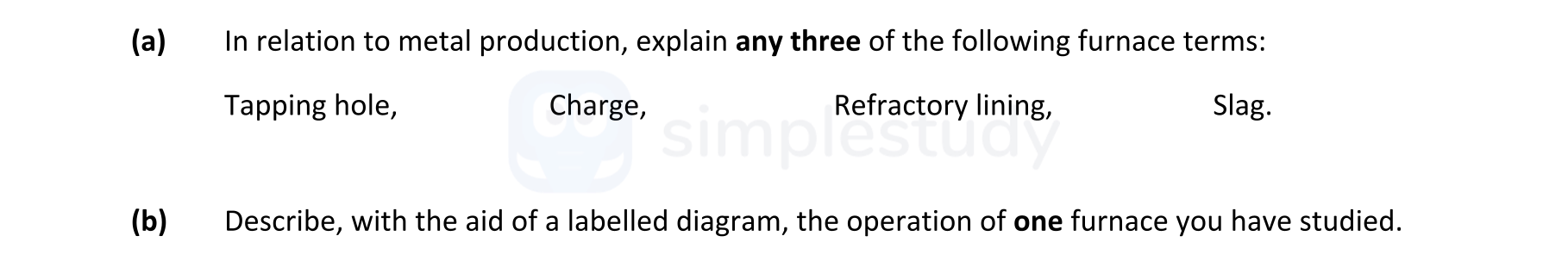 In-relation-to-metal-production,-explain-any-three-of-the-following-furnace-terms:-Tapping-hole,-Charge,-Refractory-lining,-Slag-Leaving Cert Engineering-Question 2-2022.png