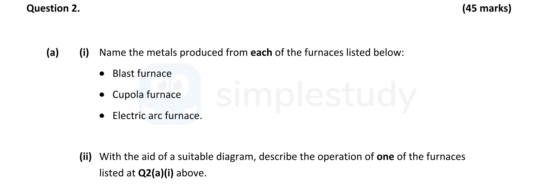 Name-the-metals-produced-from-each-of-the-furnaces-listed-below:----Blast-furnace---Cupola-furnace---Electric-arc-furnace-Leaving Cert Engineering-Question 2-2017.png