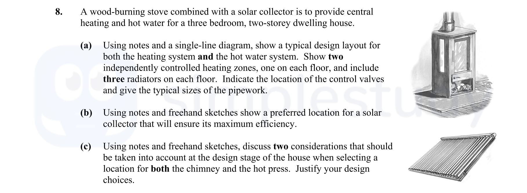 A-wood-burning-stove-combined-with-a-solar-collector-is-to-provide-central-heating-and-hot-water-for-a-three-bedroom,-two-storey-dwelling-house-Leaving Cert Construction Studies-Question 8-2015.png