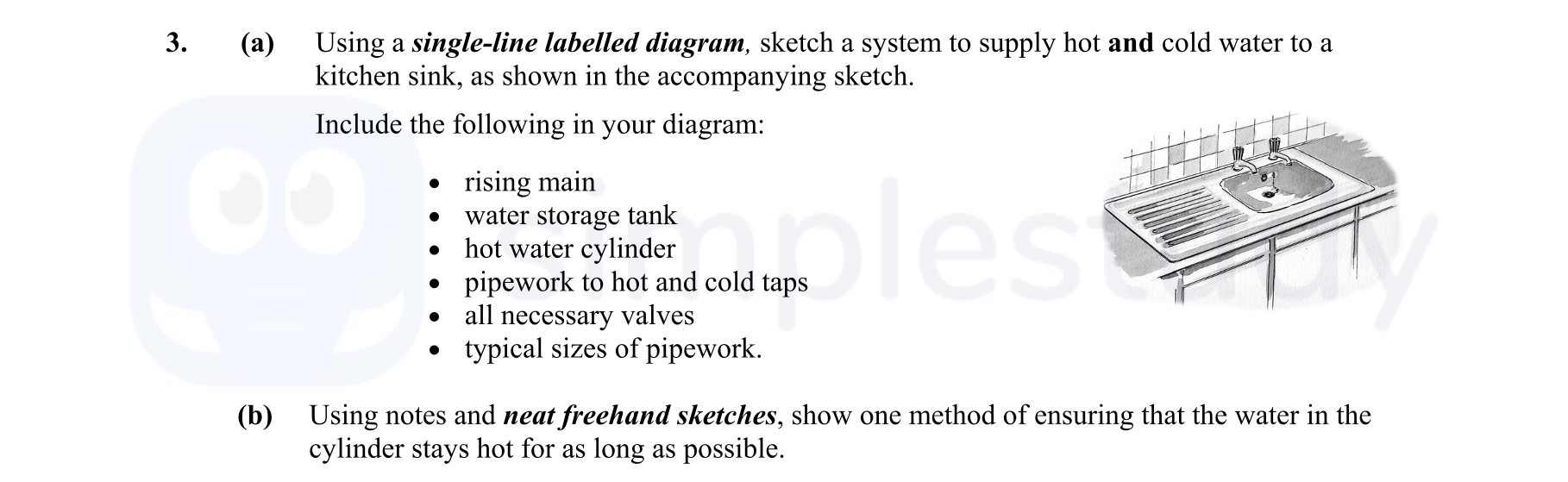 Using-a-single-line-labelled-diagram,-sketch-a-system-to-supply-hot-and-cold-water-to-a-kitchen-sink,-as-shown-in-the-accompanying-sketch-Leaving Cert Construction Studies-Question 3-2009.png