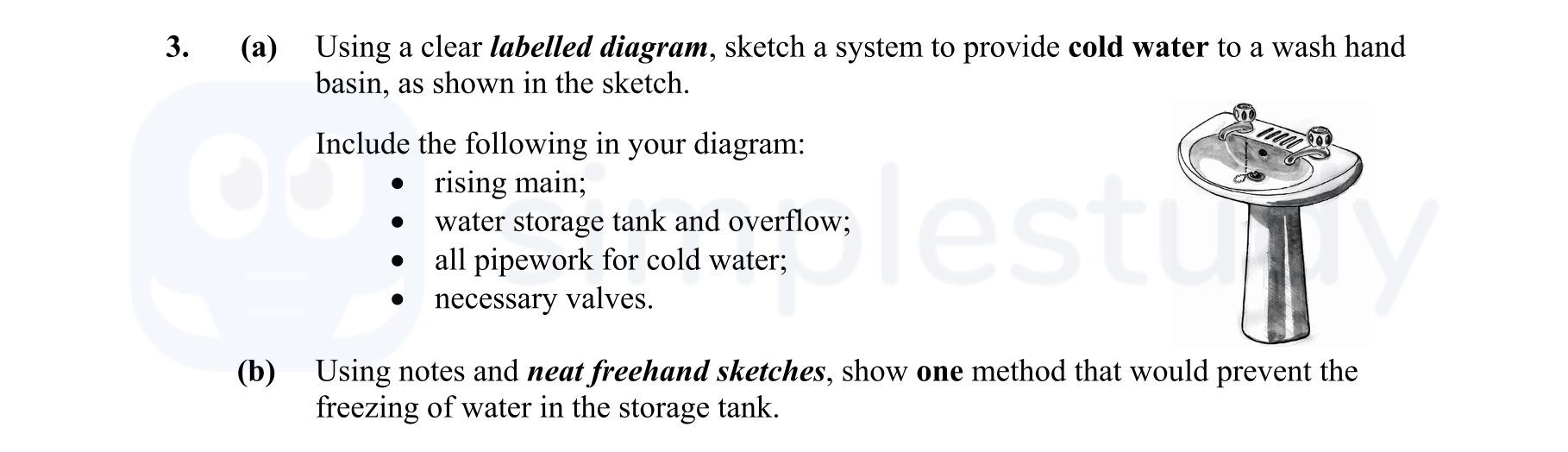 Using-a-clear-labelled-diagram,-sketch-a-system-to-provide-cold-water-to-a-wash-hand-basin,-as-shown-in-the-sketch-Leaving Cert Construction Studies-Question 3-2006.png