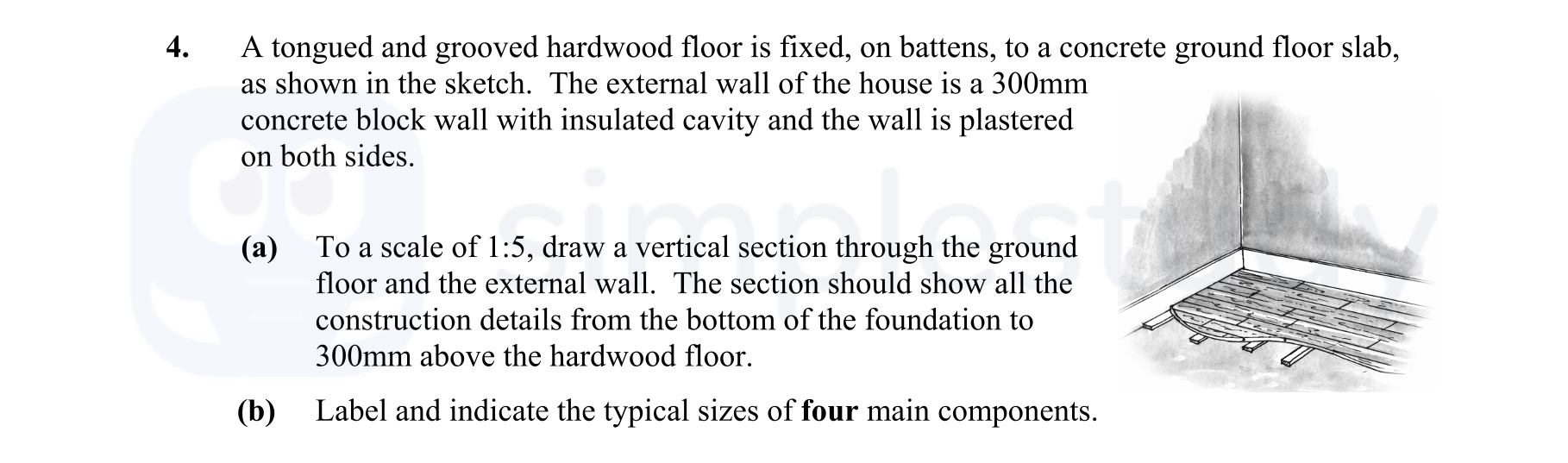A-tongued-and-grooved-hardwood-floor-is-fixed,-on-battens,-to-a-concrete-ground-floor-slab,-as-shown-in-the-sketch-Leaving Cert Construction Studies-Question 4-2006.png