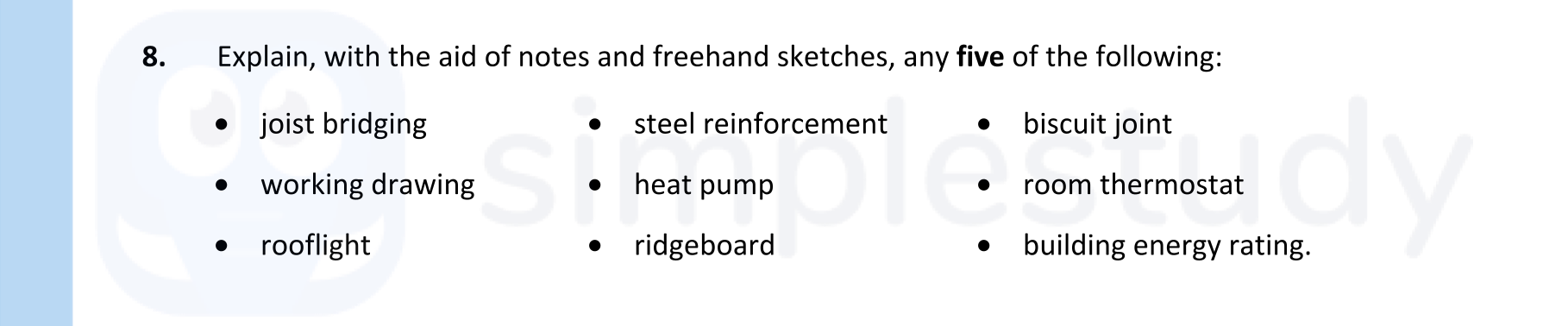 Explain,-with-the-aid-of-notes-and-freehand-sketches,-any-five-of-the-following:---joist-bridging---working-drawing---rooflight---steel-reinforcement---heat-pump---ridgeboard---biscuit-joint---room-thermostat---building-energy-rating.-Leaving Cert Construction Studies-Question 8-2021.png