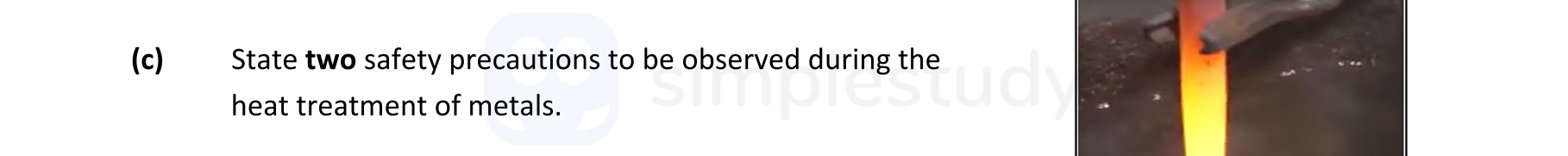 State-two-safety-precautions-to-be-observed-during-the-heat-treatment-of-metals.-Leaving Cert Engineering-Question c-2018.png