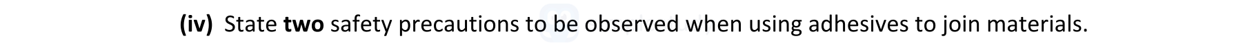State-two-safety-precautions-to-be-observed-when-using-adhesives-to-join-materials.--Leaving Cert Engineering-Question (iv)-2017.png