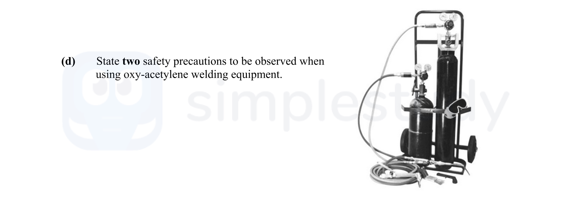 State-two-safety-precautions-to-be-observed-when-using-oxy-acetylene-welding-equipment-Leaving Cert Engineering-Question d-2016.png