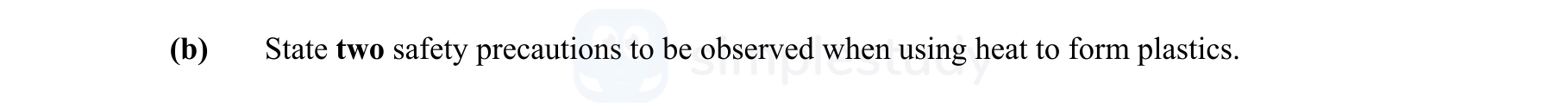 State-two-safety-precautions-to-be-observed-when-using-heat-to-form-plastics.-Leaving Cert Engineering-Question b-2016.png