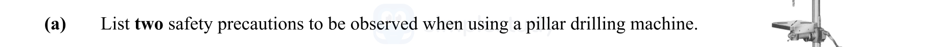 List-two-safety-precautions-to-be-observed-when-using-a-pillar-drilling-machine.-Leaving Cert Engineering-Question (a)-2013.png