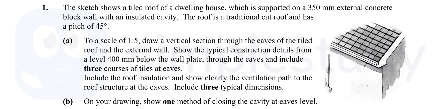 The-sketch-shows-a-tiled-roof-of-a-dwelling-house,-which-is-supported-on-a-330-mm-external-concrete-block-wall-with-an-insulated-cavity-Leaving Cert Construction Studies-Question 1-2012.png