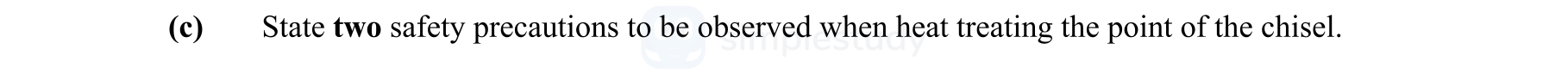 State-two-safety-precautions-to-be-observed-when-heat-treating-the-point-of-the-chisel.-Leaving Cert Engineering-Question c-2012.png