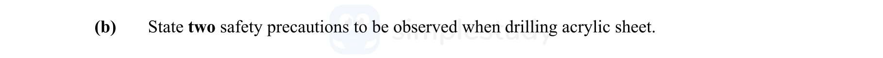 State-two-safety-precautions-to-be-observed-when-drilling-acrylic-sheet.-Leaving Cert Engineering-Question (b)-2012.png