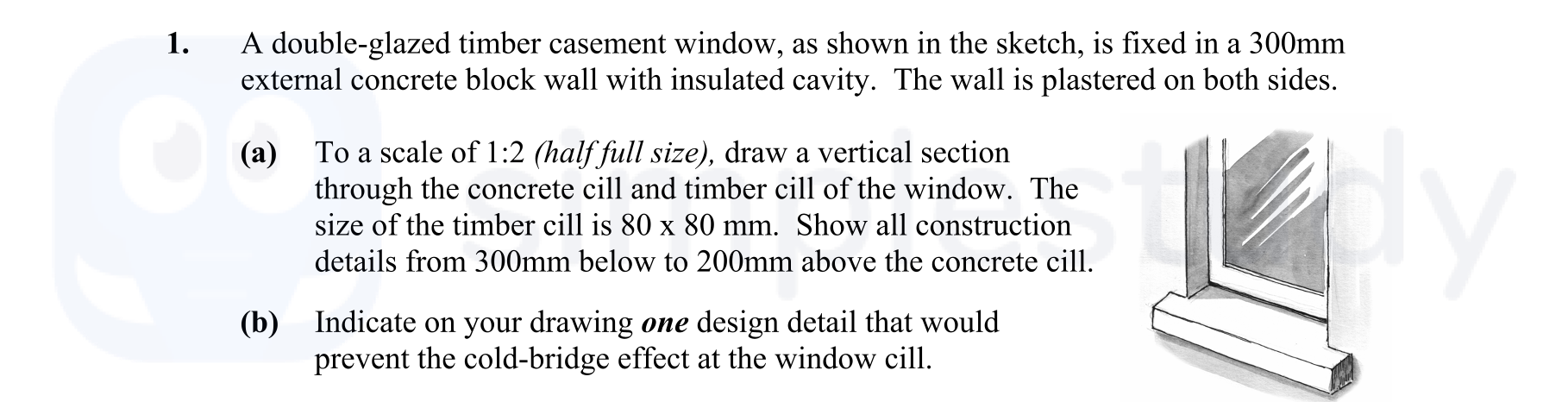 A-double-glazed-timber-casement-window,-as-shown-in-the-sketch,-is-fixed-in-a-300mm-external-concrete-block-wall-with-insulated-cavity-Leaving Cert Construction Studies-Question 1-2006.png