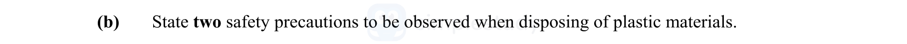 State-two-safety-precautions-to-be-observed-when-disposing-of-plastic-materials.-Leaving Cert Engineering-Question b-2011.png