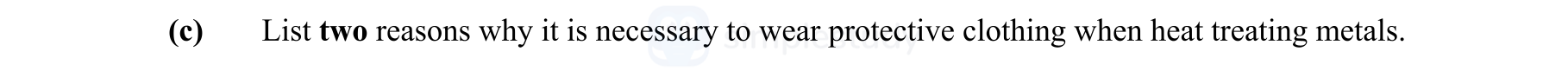 List-two-reasons-why-it-is-necessary-to-wear-protective-clothing-when-heat-treating-metals.-Leaving Cert Engineering-Question c-2010.png