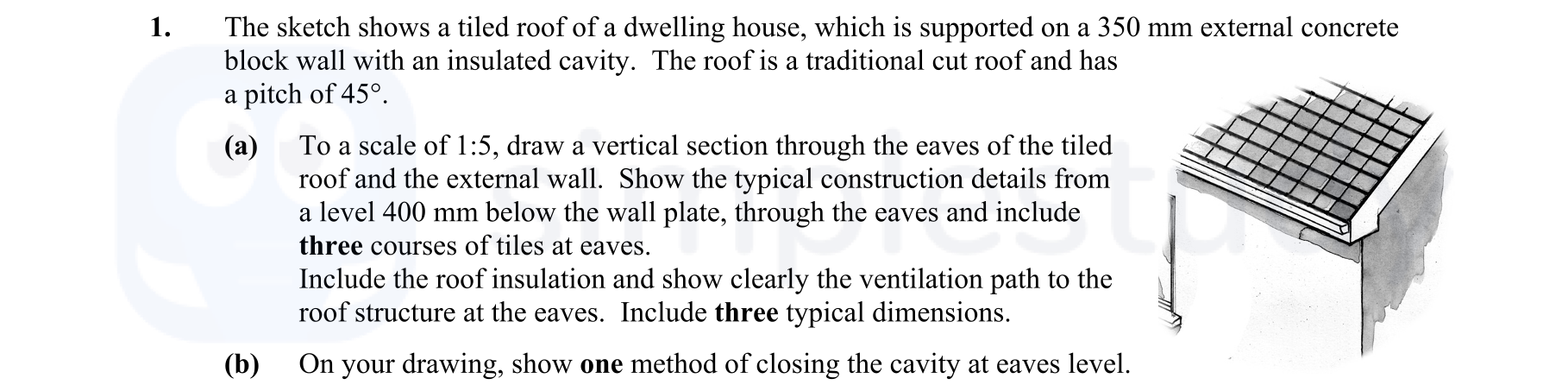 The-sketch-shows-a-tiled-roof-of-a-dwelling-house,-which-is-supported-on-a-330-mm-external-concrete-block-wall-with-an-insulated-cavity-Leaving Cert Construction Studies-Question 1-2012.png