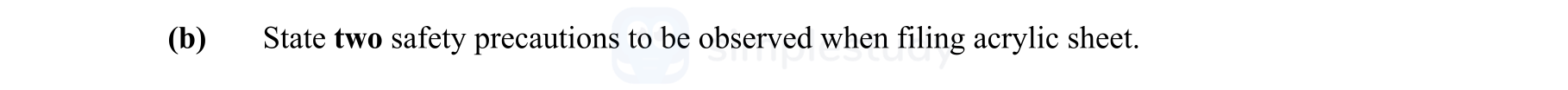 State-two-safety-precautions-to-be-observed-when-filing-acrylic-sheet.-Leaving Cert Engineering-Question (b)-2010.png