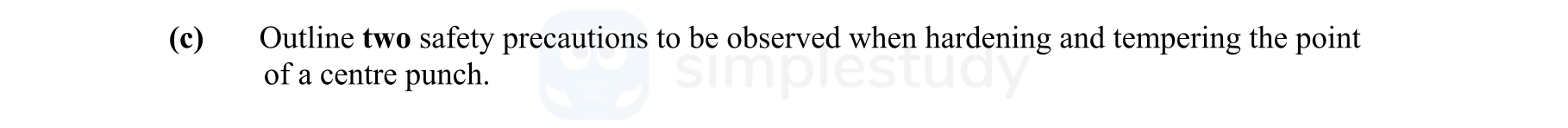 Outline-two-safety-precautions-to-be-observed-when-hardening-and-tempering-the-point-of-a-centre-punch.-Leaving Cert Engineering-Question c-2009.png