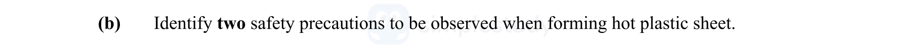 Identify-two-safety-precautions-to-be-observed-when-forming-hot-plastic-sheet.-Leaving Cert Engineering-Question b-2009.png