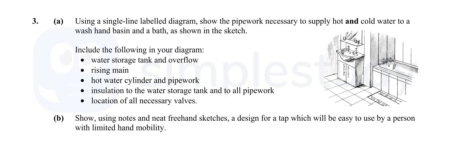 Using-a-single-line-labelled-diagram,-show-the-pipework-necessary-to-supply-hot-and-cold-water-to-a-wash-hand-basin-and-a-bath,-as-shown-in-the-sketch-Leaving Cert Construction Studies-Question 3-2013.png