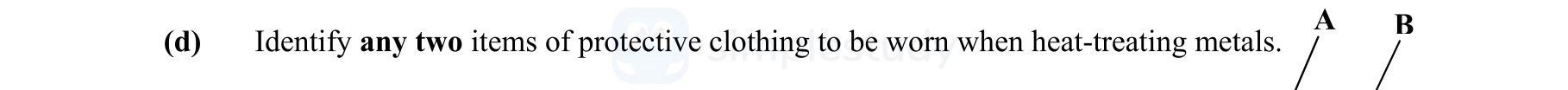 Identify-any-two-items-of-protective-clothing-to-be-worn-when-heat-treating-metals.-Leaving Cert Engineering-Question d-2007.png