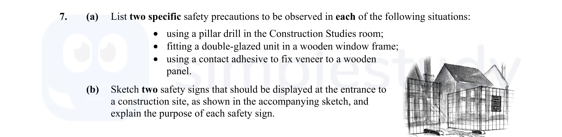 7.-(a)-List-two-specific-safety-precautions-to-be-observed-in-each-of-the-following-situations:----using-a-pillar-drill-in-the-Construction-Studies-room;---fitting-a-double-glazed-unit-in-a-wooden-window-frame;---using-a-contact-adhesive-to-fix-veneer-to-a-wooden-panel-Leaving Cert Construction Studies-Question 7-2008.png