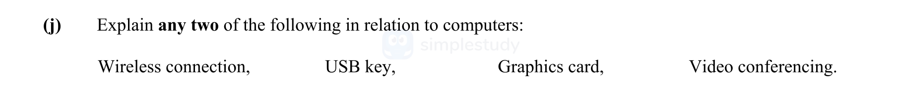 Explain-any-two-of-the-following-in-relation-to-computers:-Wireless-connection,-USB-key,-Graphics-card,-Video-conferencing.-Leaving Cert Engineering-Question i-2011.png