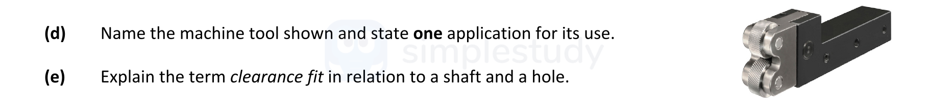d)-Name-the-machine-tool-shown-and-state-one-application-for-its-use-Leaving Cert Engineering-Question d and e-2017.png