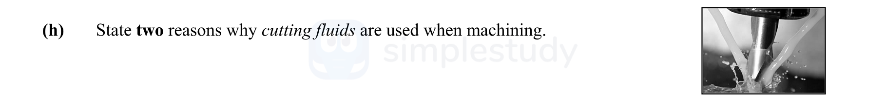 State-two-reasons-why-cutting-fluids-are-used-when-machining.-Leaving Cert Engineering-Question h-2016.png