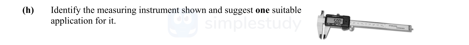 Identify-the-measuring-instrument-shown-and-suggest-one-suitable-application-for-it-Leaving Cert Engineering-Question (h)-2014.png