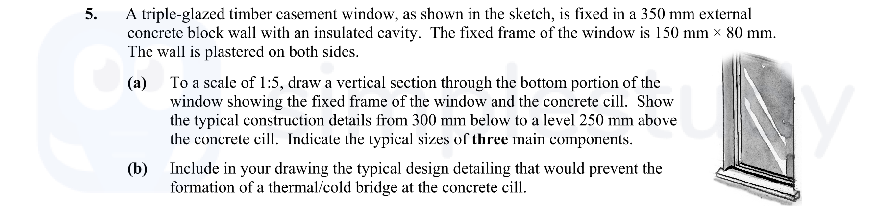 A-triple-glazed-timber-easement-window,-as-shown-in-the-sketch,-is-fixed-in-a-350-mm-external-concrete-block-wall-with-an-insulated-cavity-Leaving Cert Construction Studies-Question 5-2012.png