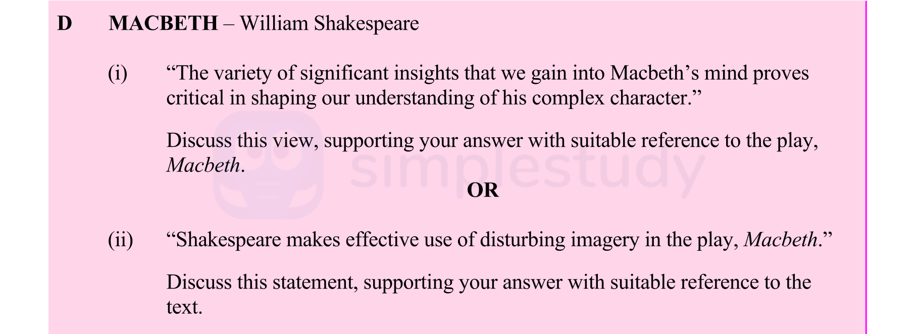 "The-variety-of-significant-insights-that-we-gain-into-Macbeth’s-mind-proves-critical-in-shaping-our-understanding-of-his-complex-character."-Discuss-this-view,-supporting-your-answer-with-suitable-reference-to-the-play,-Macbeth.-Leaving Cert English-Question D-2013.png