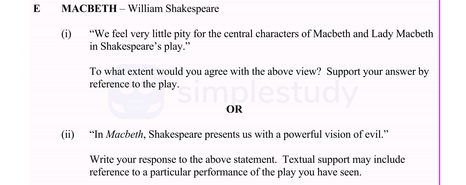 "We-feel-very-little-pity-for-the-central-characters-of-Macbeth-and-Lady-Macbeth-in-Shakespeare's-play."--To-what-extent-would-you-agree-with-the-above-view?-Support-your-answer-by-reference-to-the-play-Leaving Cert English-Question E-2003.png