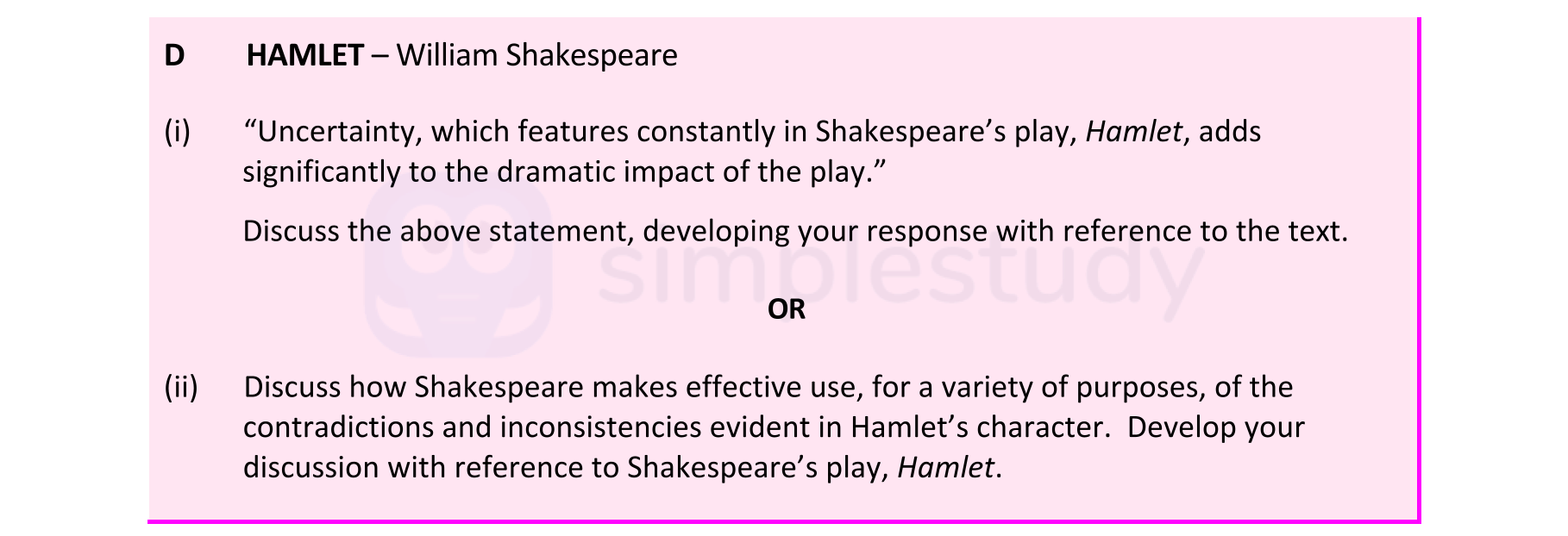 “Uncertainty,-which-features-constantly-in-Shakespeare’s-play,-Hamlet,-adds-significantly-to-the-dramatic-impact-of-the-play.”--Discuss-the-above-statement,-developing-your-response-with-reference-to-the-text.-Leaving Cert English-Question D (i)-2020.png