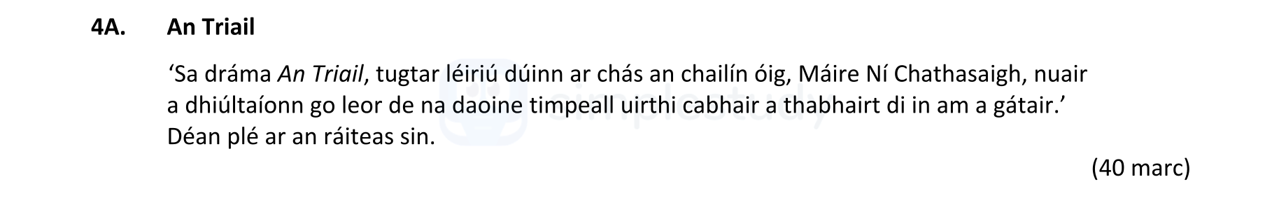 'Sa-dráma-An-Tríall,-tugtar-léiriú-dúinn-ar-chás-an-chailín-óig,-Máire-Ní-Chathasaigh,-nuair-a-dhíultíonn-go-leor-de-na-daoine-timpeall-uirthi-cabhair-a-thabhairt-di-in-am-a-gátair.'-Déan-plaît-ar-an-ráiteas-sin.-Leaving Cert Irish-Question 4A-2021.png
