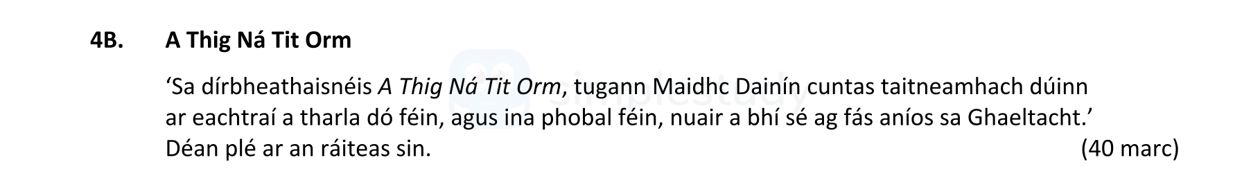 ‘Sa-dirbheathaisníes-A-Thigh-Ná-Tit-Orm,-tuigeann-Maidhc-Dainín-cuntas-taintemhach-dúinn-ar-EACHTRA-DÓ-FÉIN,-agus-ina-phobal-féin,-nuair-a-bhí-sé-ag-fáil-na-hAnaistí-sa-Ghaeltacht.’-Déan-plé-ar-an-ráiteas-sin.-Leaving Cert Irish-Question 4B-2021.png