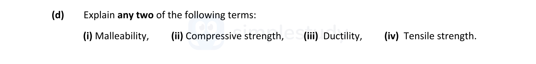 Explain-any-two-of-the-following:--(i)-Malleability,-(ii)-Compressive-strength,-(iii)-Ductility,-(iv)-Tensile-strength.-Leaving Cert Engineering-Question d-2021.png