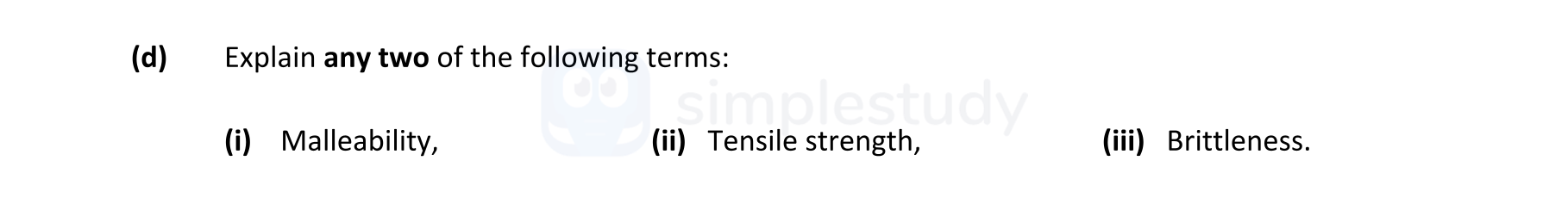 Explain-any-two-of-the-following-terms:--(i)-Malleability,--(ii)-Tensile-strength,--(iii)-Brittleness.-Leaving Cert Engineering-Question d-2019.png