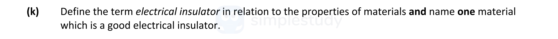 Define-the-term-electrical-insulator-in-relation-to-the-properties-of-materials-and-name-one-material-which-is-a-good-electrical-insulator.-Leaving Cert Engineering-Question (k)-2018.png