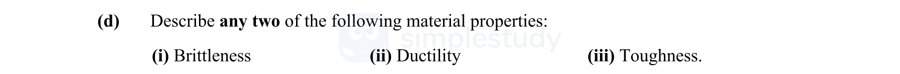 Describe-any-two-of-the-following-material-properties:-(i)-Brittleness-(ii)-Ductility-(iii)-Toughness.-Leaving Cert Engineering-Question d-2016.png